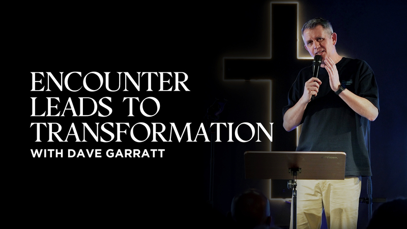 Encounter Leads To Transformation | Dave Garratt