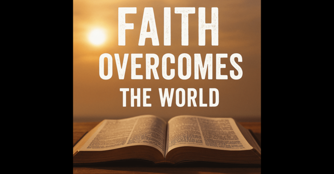 Faith Overcomes the World image