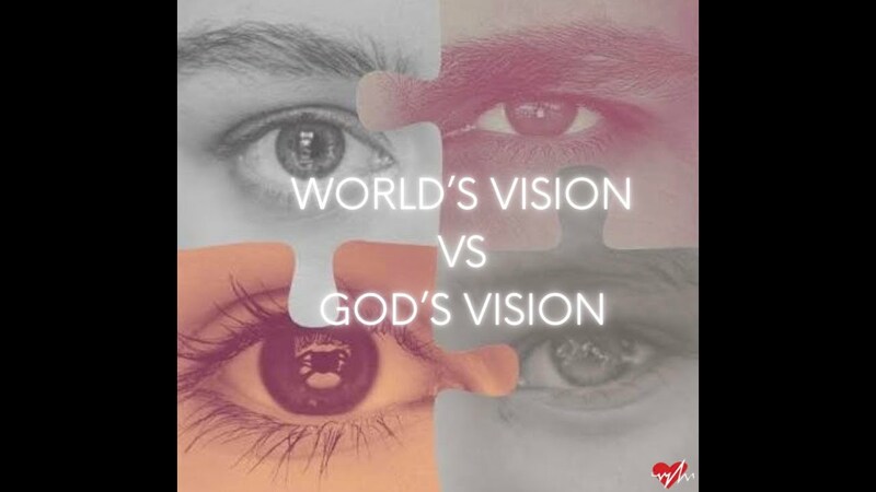 World's Vision vs God's Vision