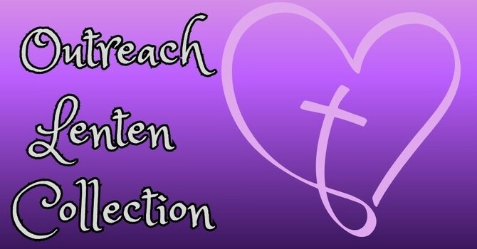 Lenten Collections for Grace Crossing Food Pantry and CWYA