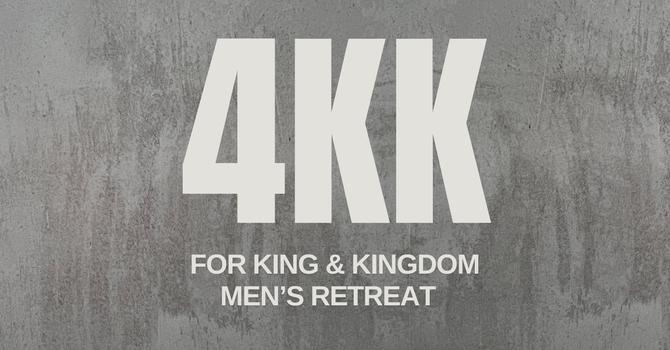 For King and Kingdom- Men's Retreat 