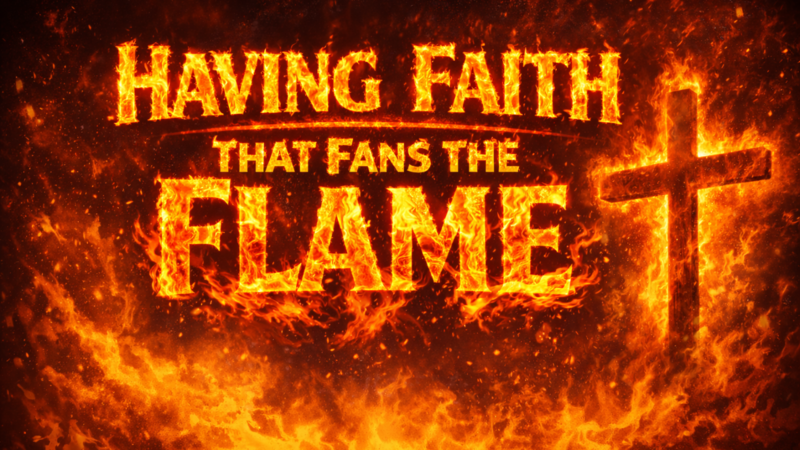 Having Faith That Fans The Flame