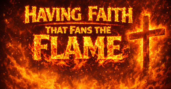Having Faith That Fans The Flame