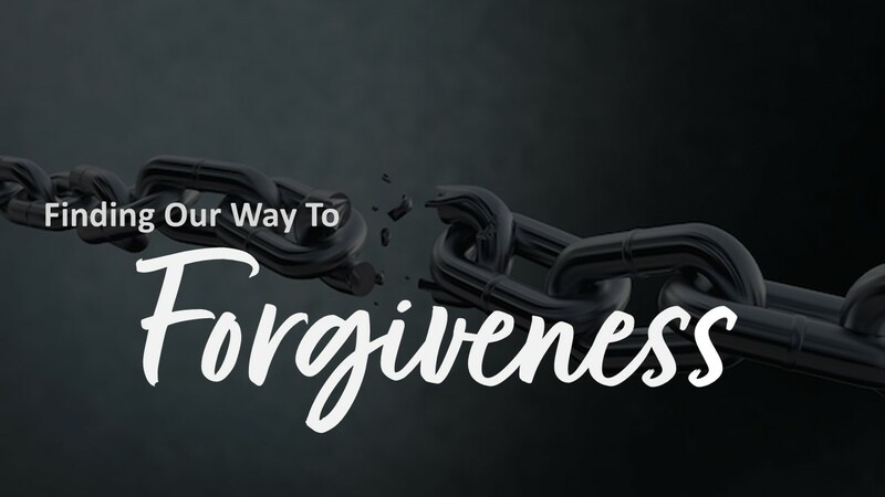 "Finding Our Way to Forgiveness" (Part 1)