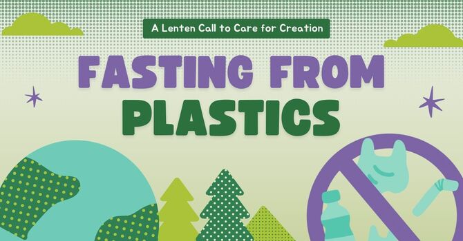 Fasting from Plastics: A Lenten Call to Care for Creation