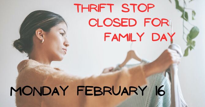 Thrift Stop Closed for Family Day