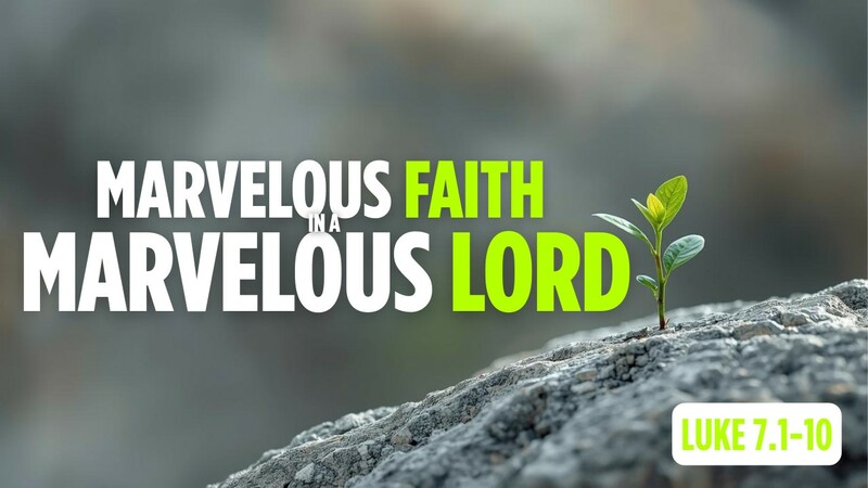 Marvelous Faith in a Marvelous Lord