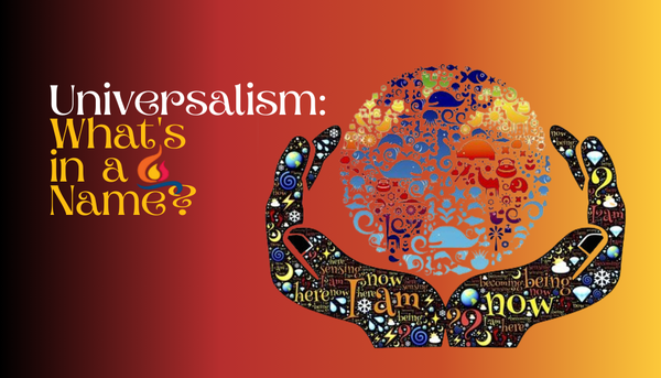 Universalism: What’s in a Name?