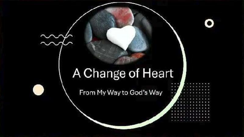 A Change of Heart: From My Way to God's Way