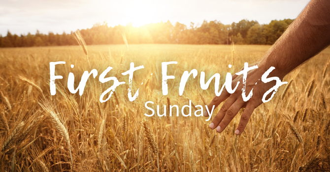 First Fruits Sunday