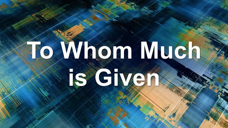 To Whom Much is Given