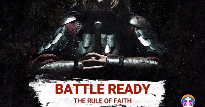 Battle Ready: The Rule of Faith