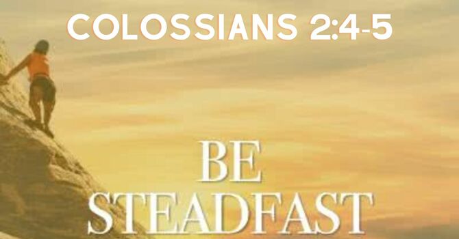 Do not be Deceived, Be Steadfast in Your Faith