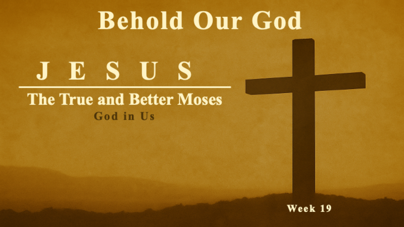 Behold Our God:  Jesus the True and Better Moses