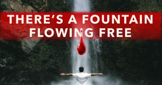 There's A Fountain Flowing Free