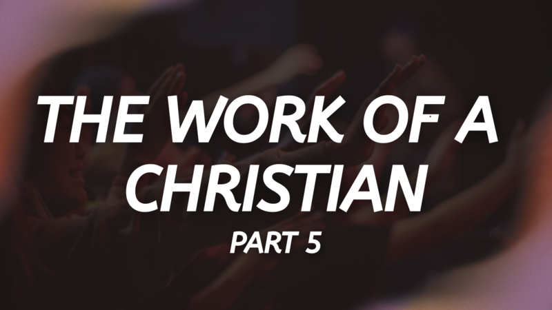 The Work of a Christian - PART 5