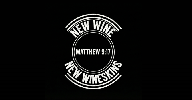 New Wine, New Wineskins