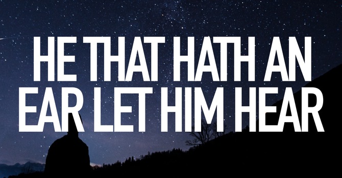 He That Hath An Ear Let Him HEar - End Times Lesson 4