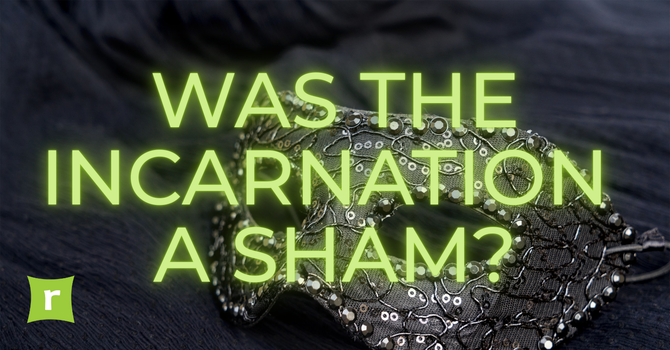 Was the Incarnation a Sham? image