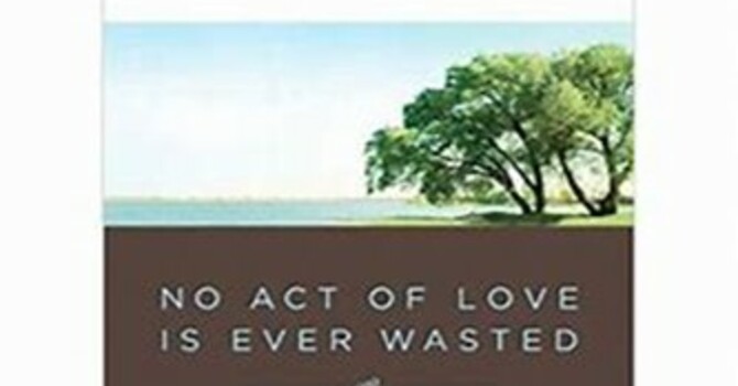 No Act Of Love Is Ever Wasted