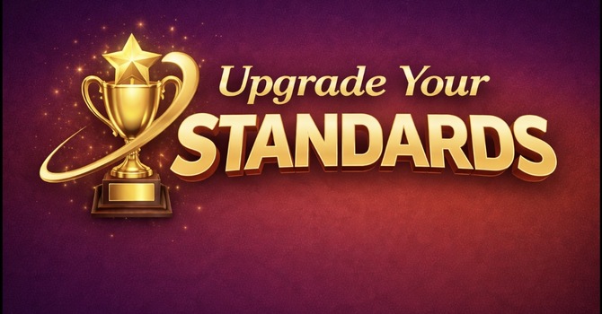 Upgrade Your Standards