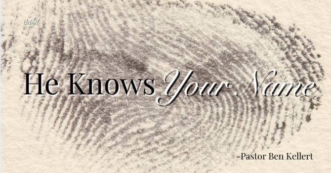 He Knows Your Name | Pastor Ben Kellert image