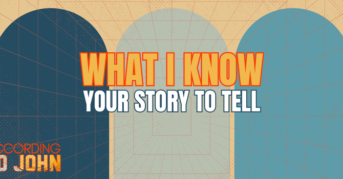 What I Know: Your Story To Tell