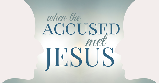 When the Accused Met Jesus