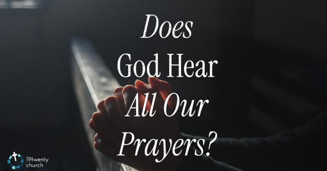 Does God Hear All Our Prayers?