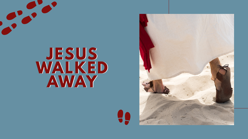 Jesus Walked Away