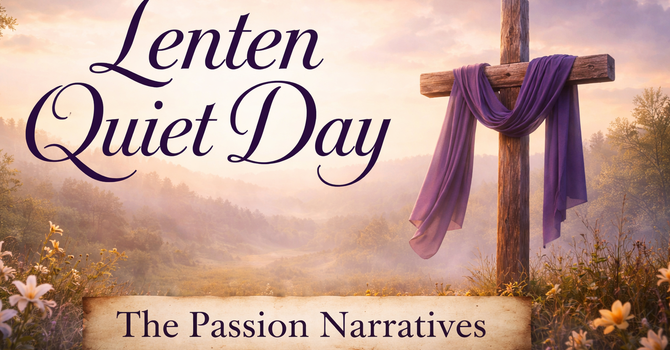Lenten Quiet Day: The Passion Narratives