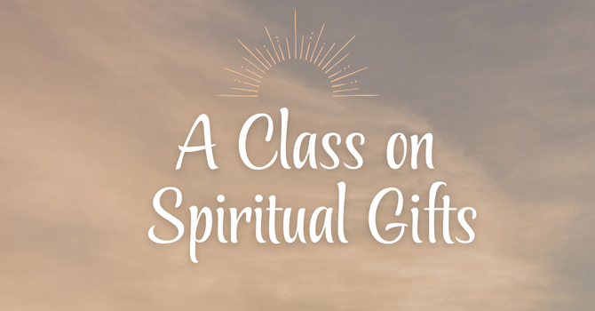 Spiritual Gifts Class