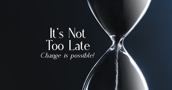 It's Not Too Late
