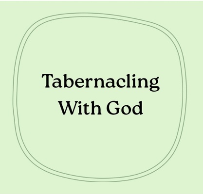 Tabernacling with God