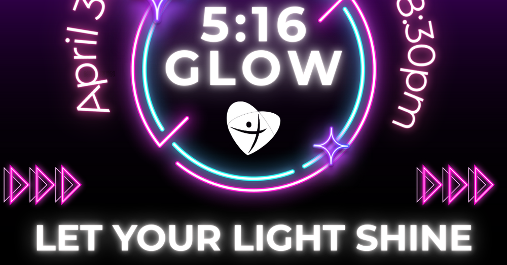 The 5:16 GLOW - Let Your Light Shine!