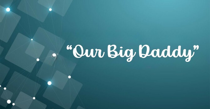 Our Big Daddy