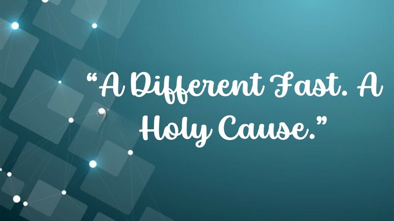 A Different Fast. A Holy Cause.