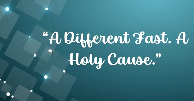 A Different Fast. A Holy Cause.
