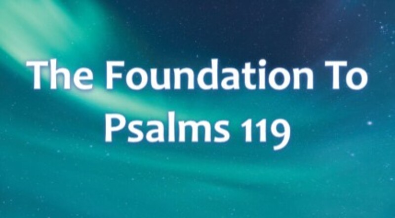 The Foundation to Psalms 119