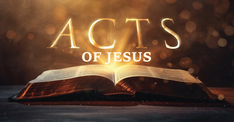 The Acts of Jesus ... continued: Week 4