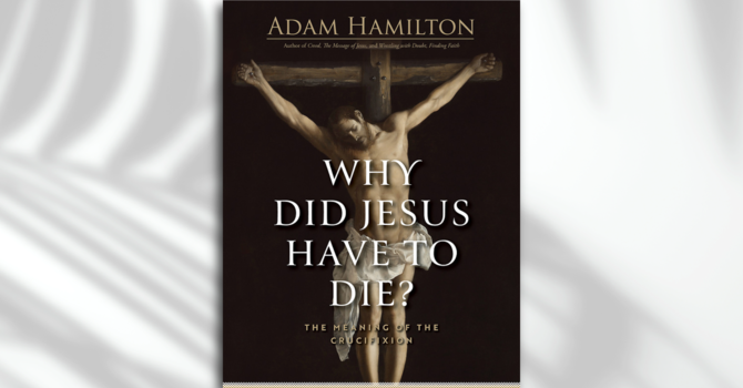 Lent Study: Why Did Jesus Have to Die?