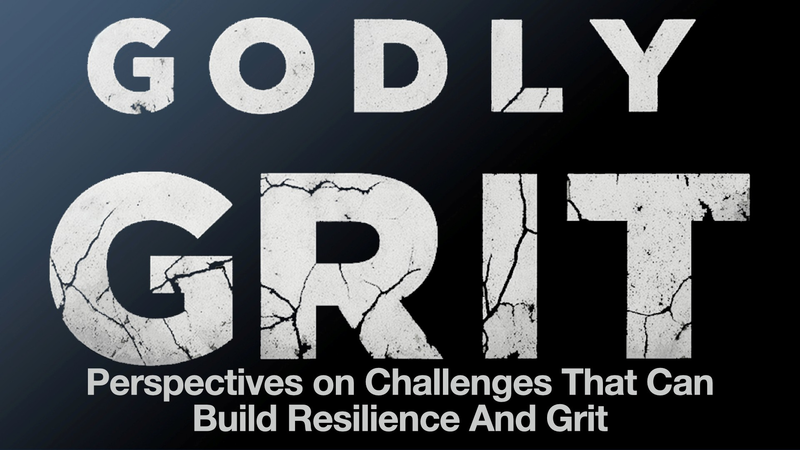 Godly Grit: Perspectives on Challenges That Can Build Resilience and Grit
