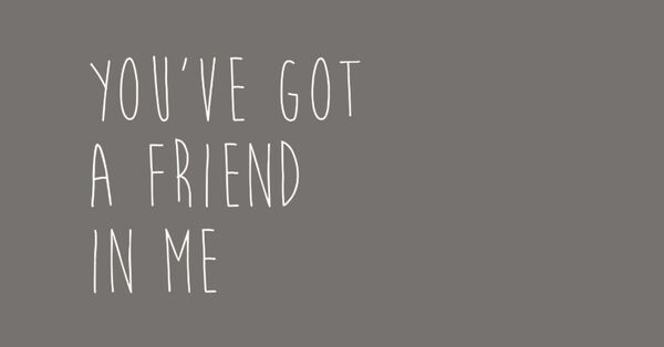 You've Got a Friend in Me