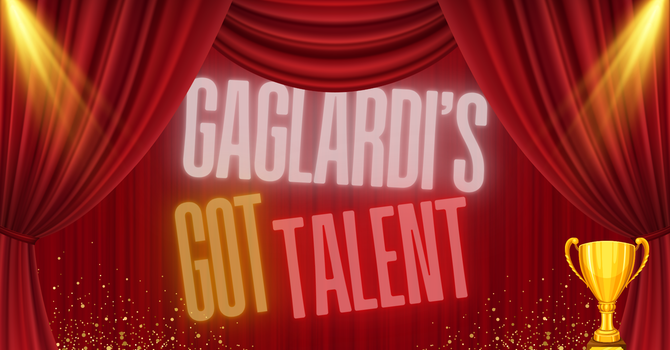 Gaglardi's Got Talent!