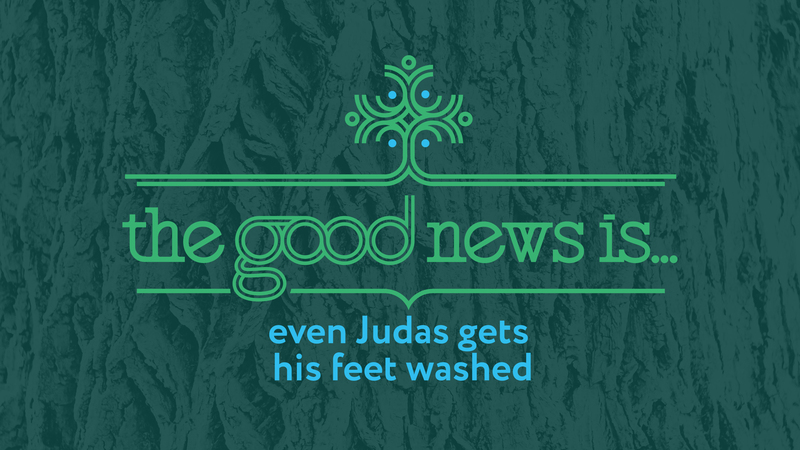 The good news is...even Judas gets his feet washed