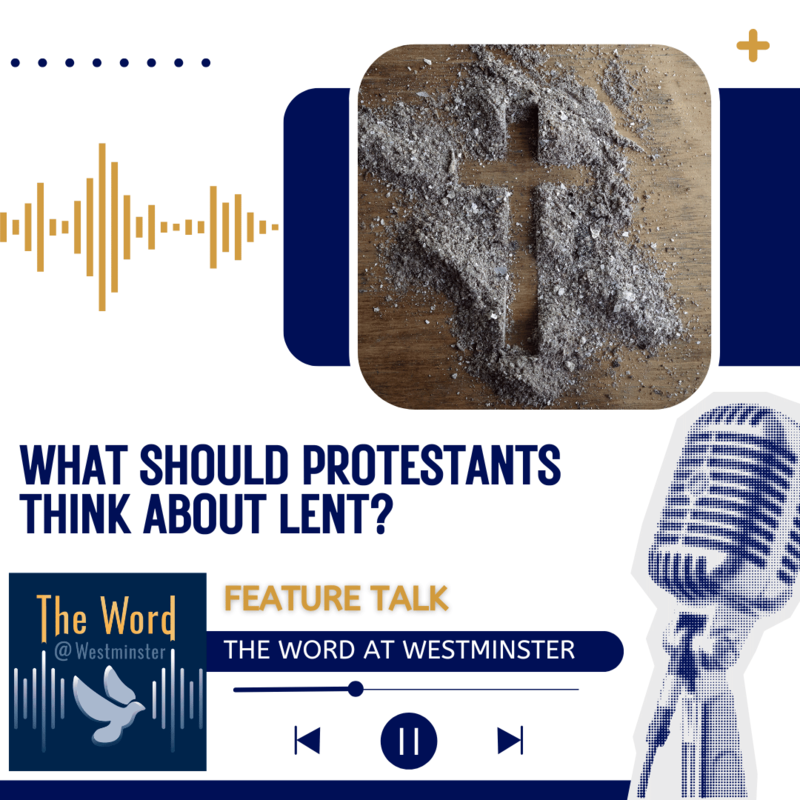 What Should Protestants Think About Lent?