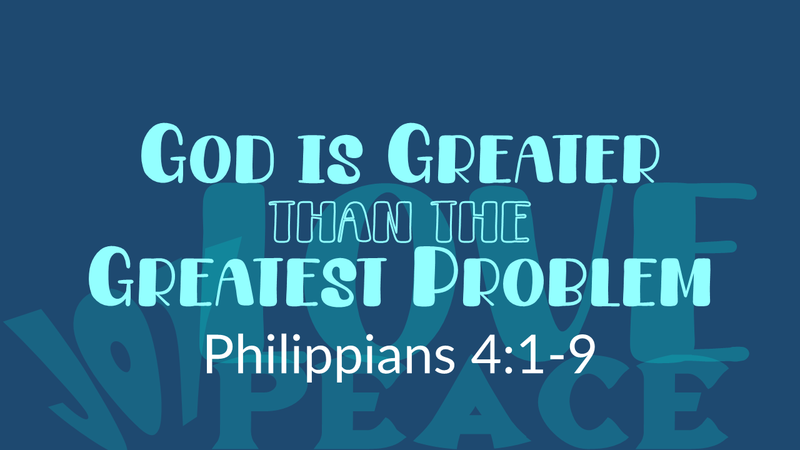 This Sunday's Message... "God is Greater Than our Greatest Problem"