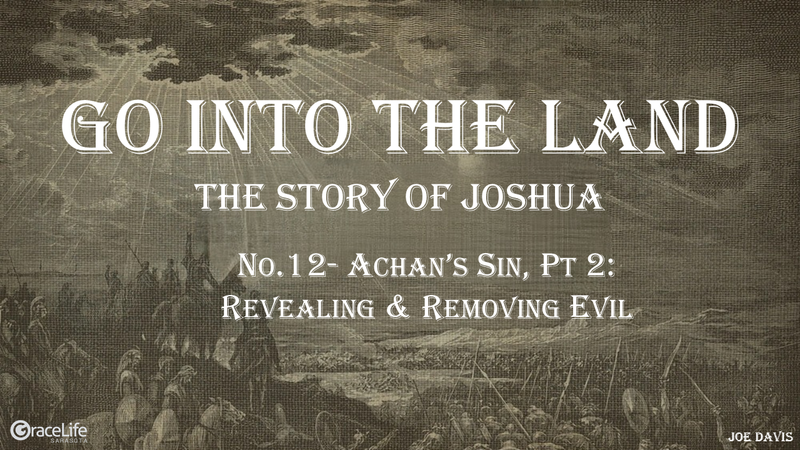 No.12- Achan's Sin, Pt 2: Revealing & Removing Evil
