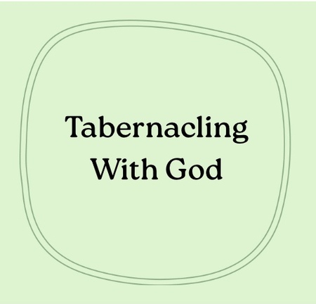 Tabernacling with God