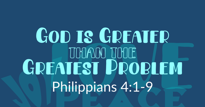 This Sunday's Message... "God is Greater Than our Greatest Problem"